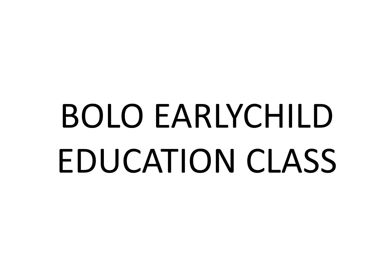 BOLO EARLYCHILD EDUCATION CLASS